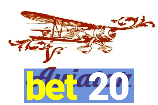 bet 20