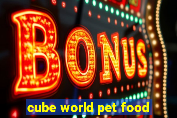 cube world pet food