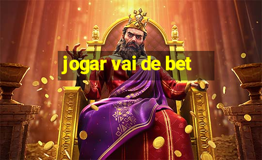 jogar vai de bet