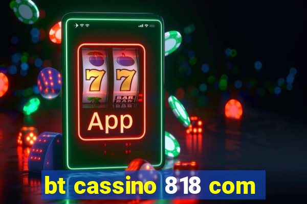 bt cassino 818 com