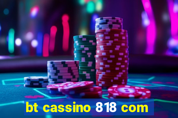 bt cassino 818 com