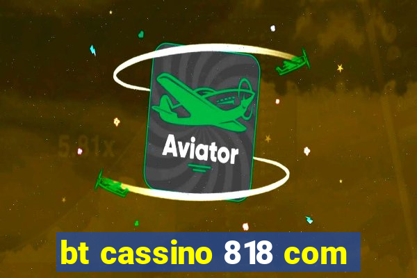 bt cassino 818 com