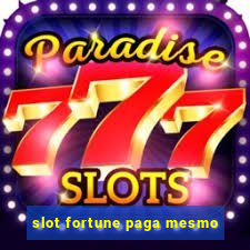 slot fortune paga mesmo