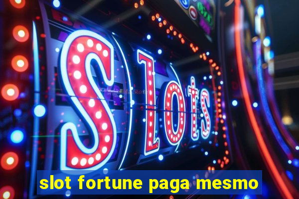 slot fortune paga mesmo