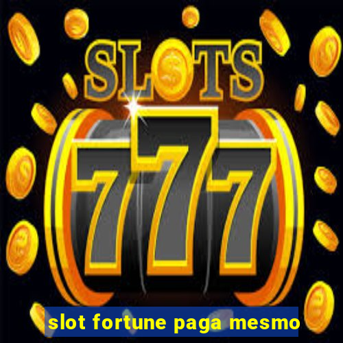 slot fortune paga mesmo