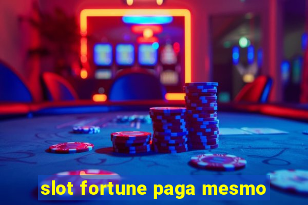 slot fortune paga mesmo