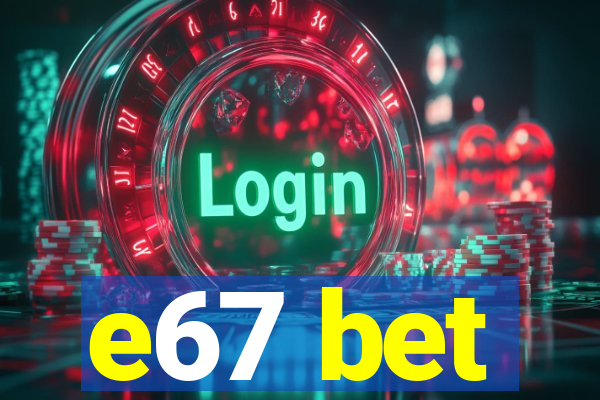 e67 bet