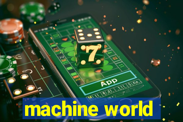 machine world