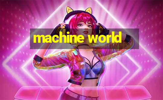 machine world