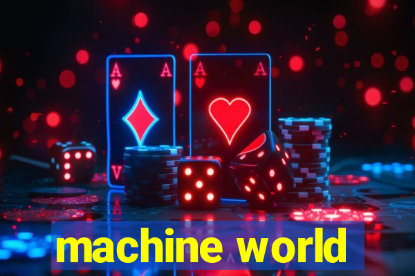 machine world