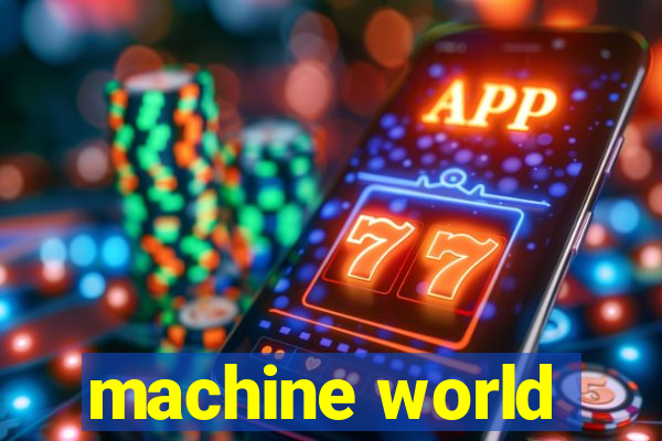 machine world