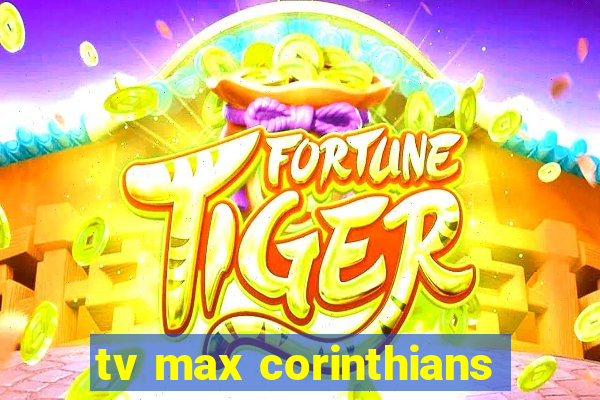 tv max corinthians