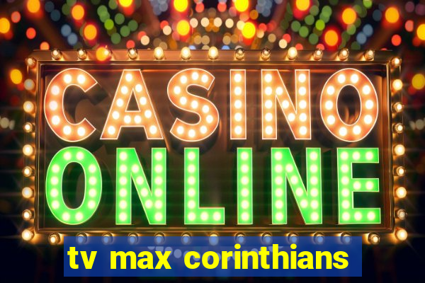 tv max corinthians