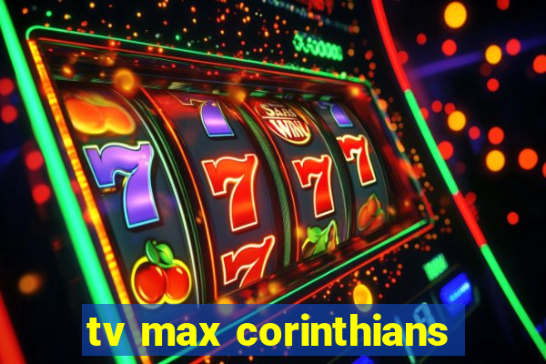 tv max corinthians