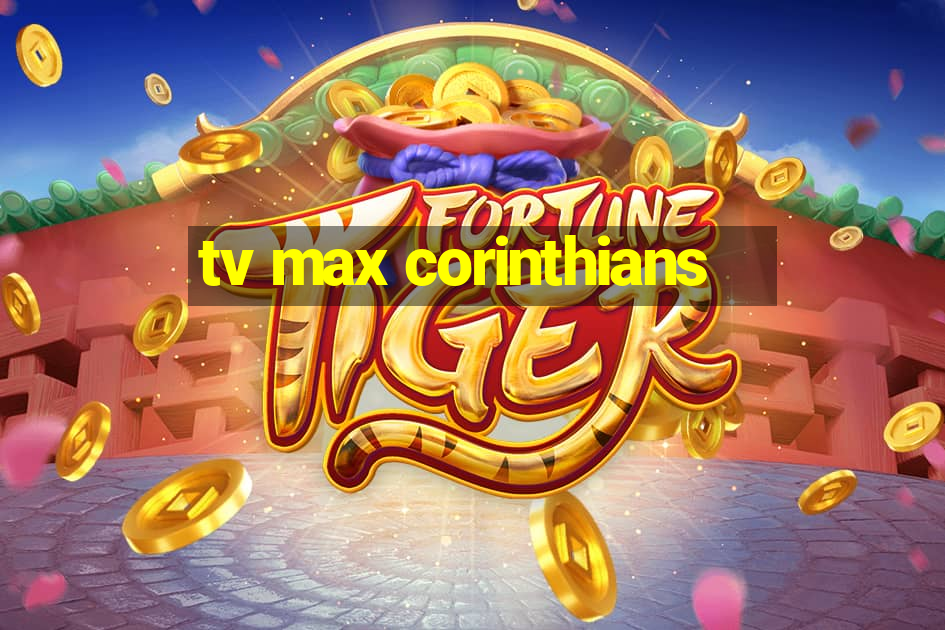 tv max corinthians