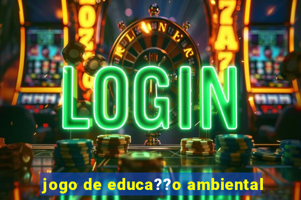 jogo de educa??o ambiental