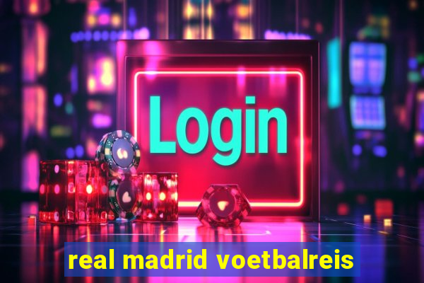 real madrid voetbalreis