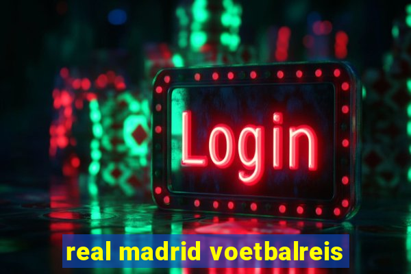 real madrid voetbalreis