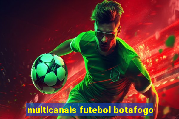 multicanais futebol botafogo