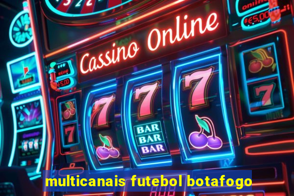 multicanais futebol botafogo