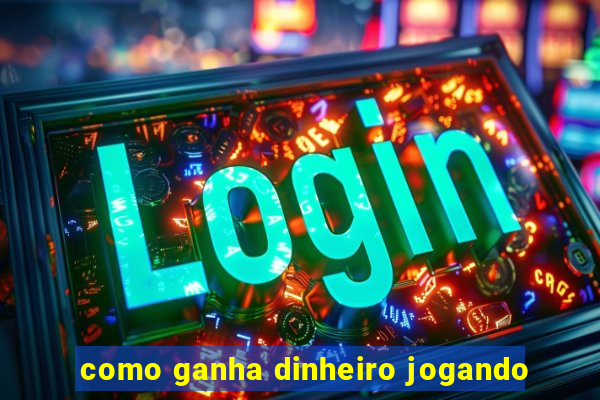 como ganha dinheiro jogando