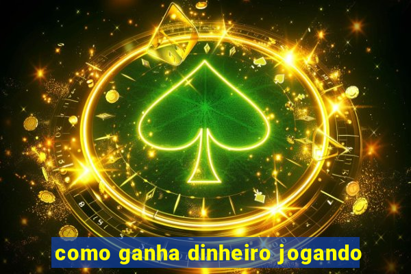 como ganha dinheiro jogando