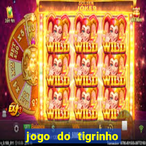 jogo do tigrinho que da bonus