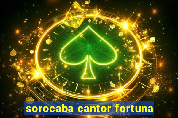 sorocaba cantor fortuna