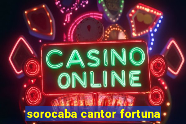 sorocaba cantor fortuna