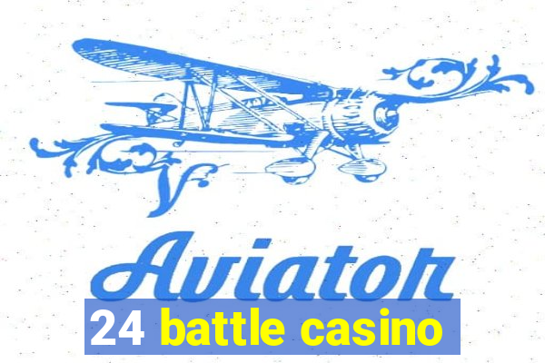 24 battle casino