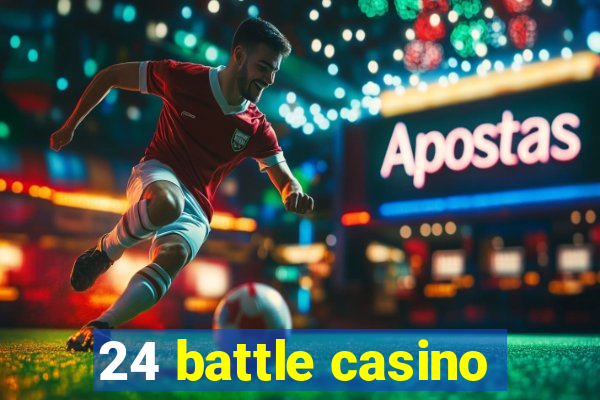 24 battle casino