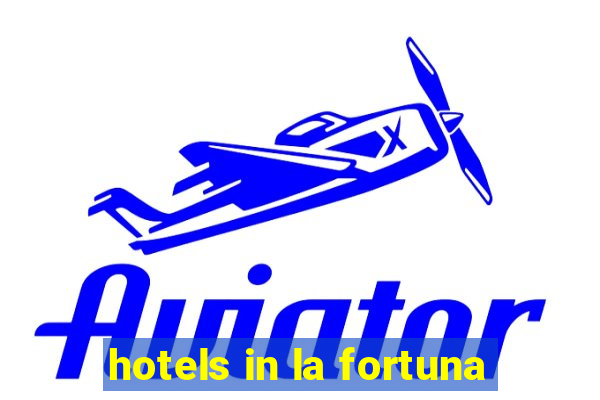 hotels in la fortuna