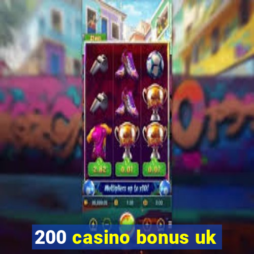 200 casino bonus uk