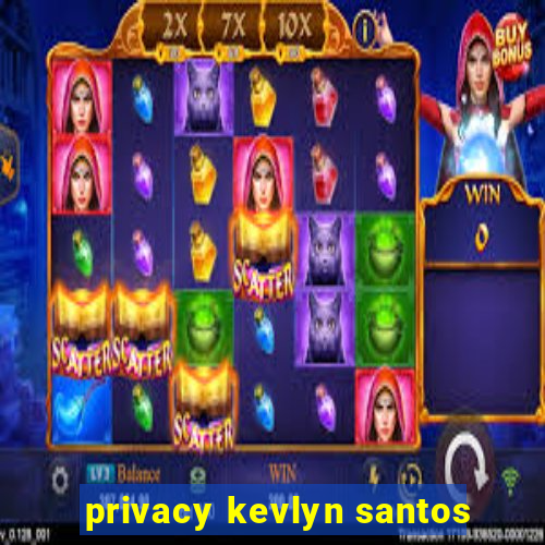 privacy kevlyn santos