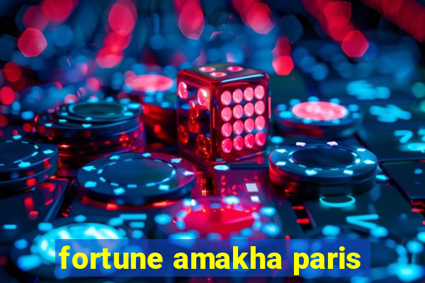 fortune amakha paris