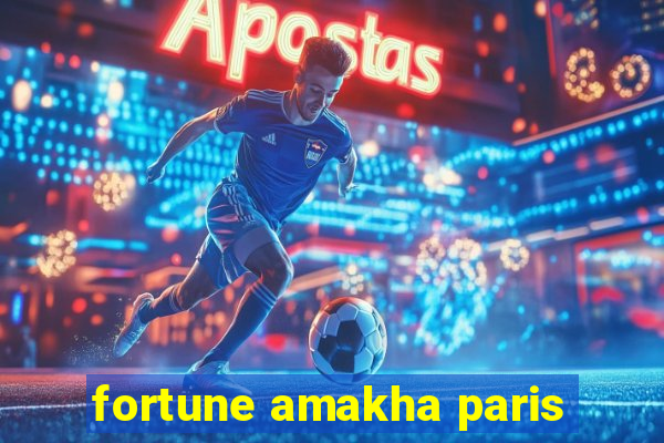 fortune amakha paris