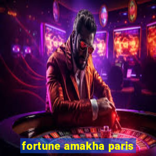 fortune amakha paris