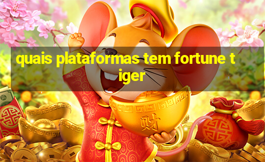 quais plataformas tem fortune tiger