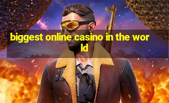 biggest online casino in the world