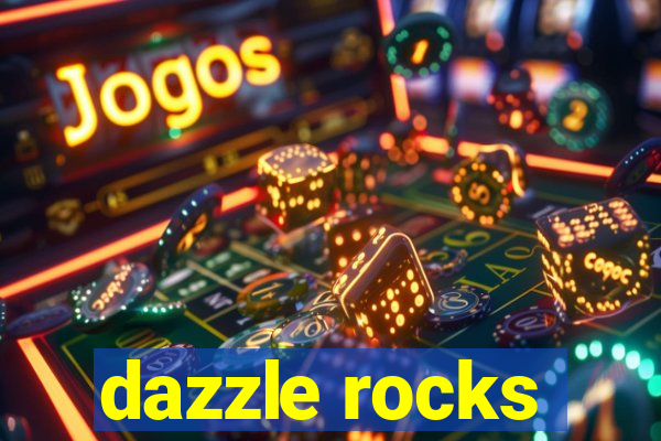 dazzle rocks