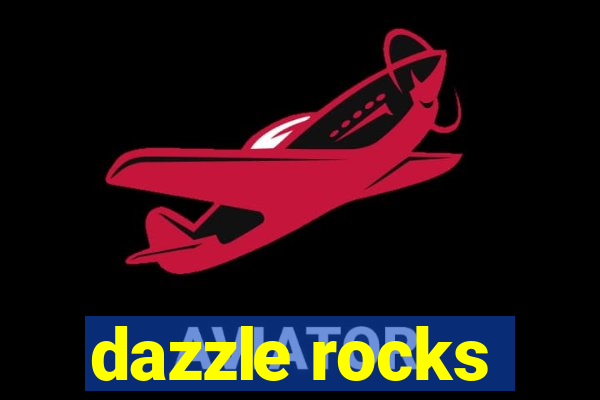 dazzle rocks