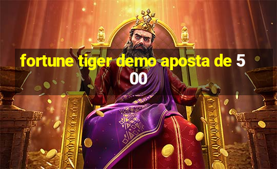 fortune tiger demo aposta de 500