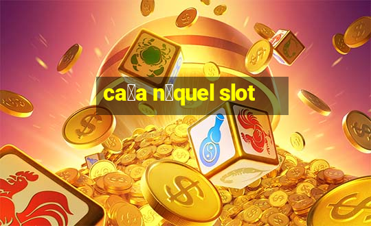 ca莽a n铆quel slot