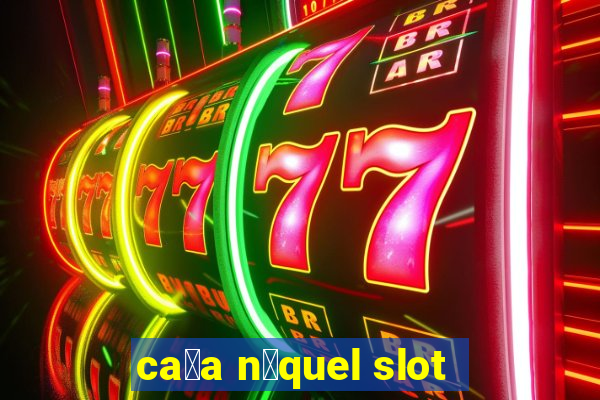 ca莽a n铆quel slot