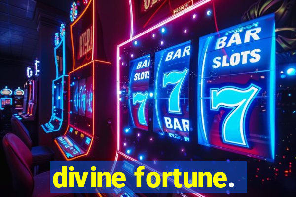 divine fortune.