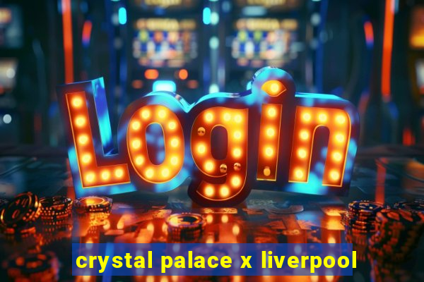 crystal palace x liverpool