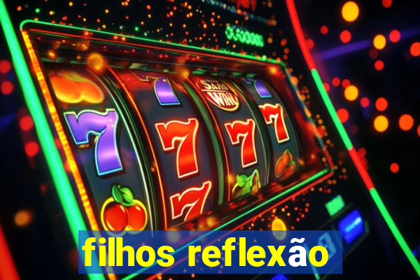 filhos reflexão