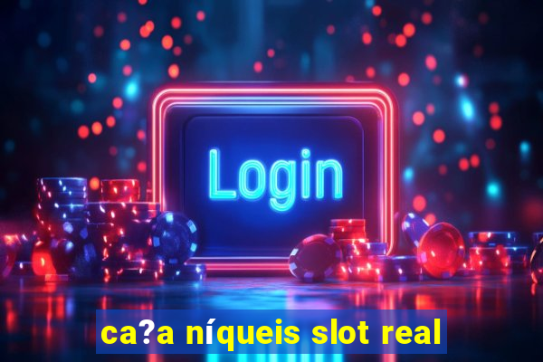 ca?a níqueis slot real