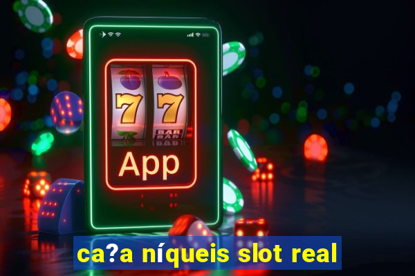 ca?a níqueis slot real