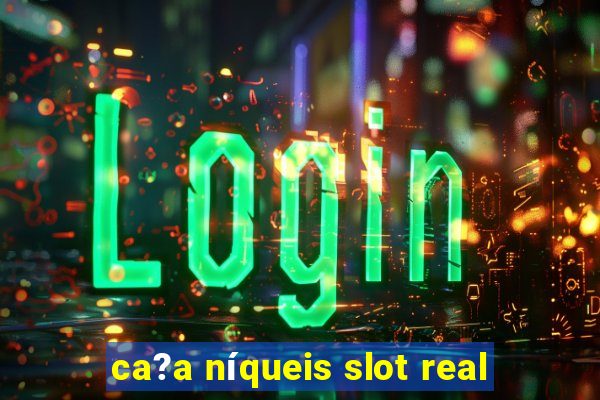 ca?a níqueis slot real